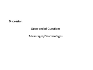 Discussion
Open-ended Questions
Advantages/Disadvantages
 