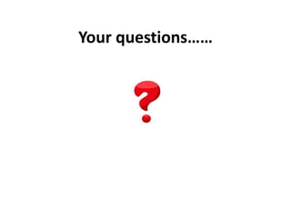 Your questions……
 