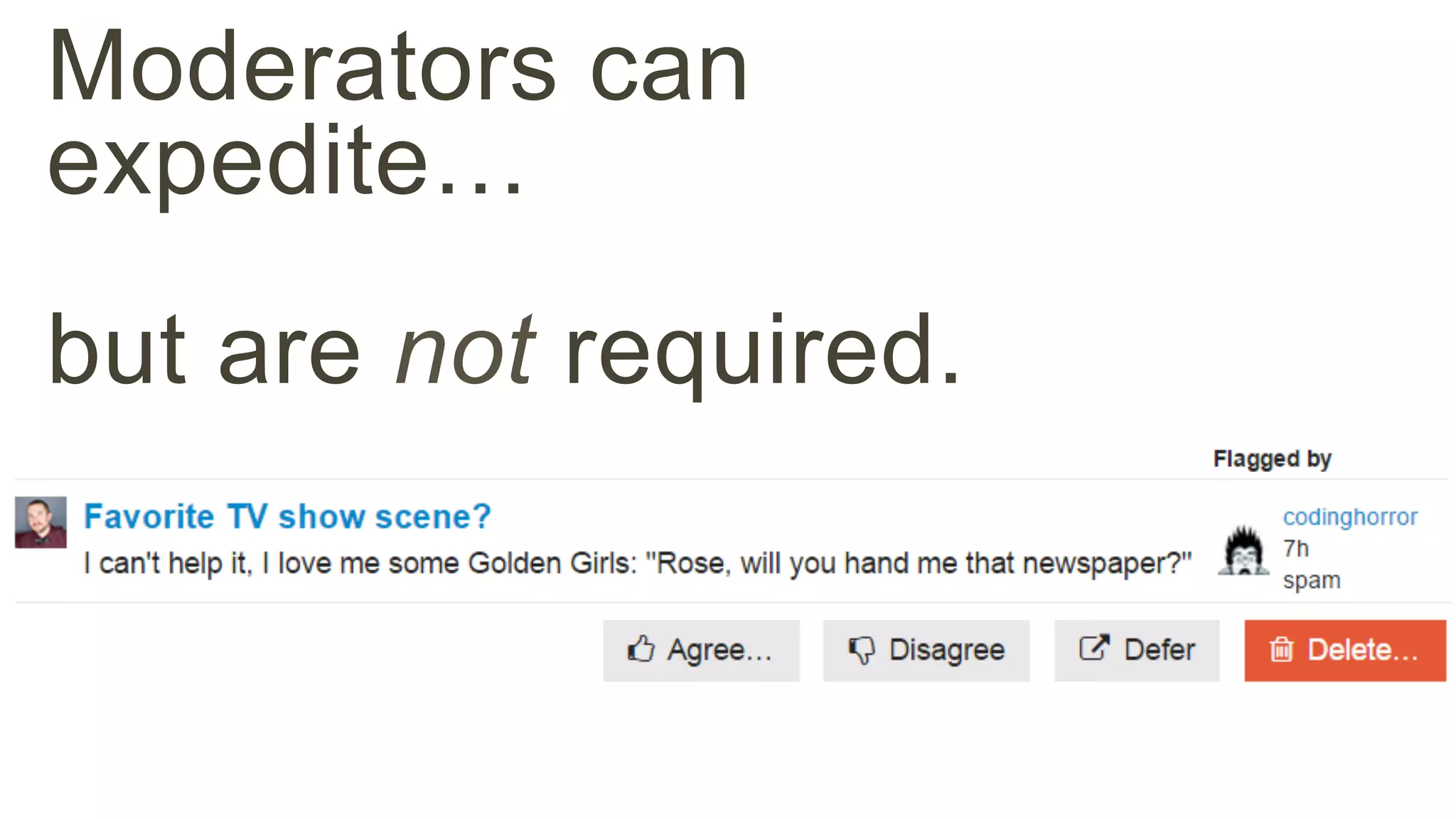Moderators can 
expedite… 
but are not required. 
 