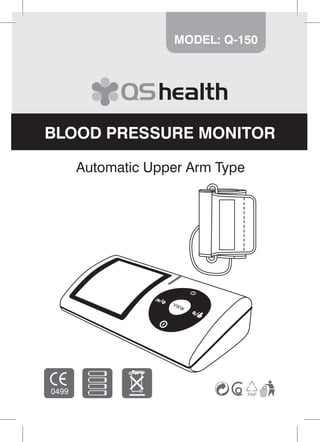 1
Automatic Upper Arm Type
MODEL: Q-150
BLOOD PRESSURE MONITOR
 