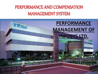 PERFORMANCE
MANAGEMENT OF
INFOSYS LTD.
PERFORMANCE AND COMPENSATION
MANAGEMENT SYSTEM
 