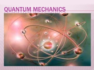 QUANTUM MECHANICS
 