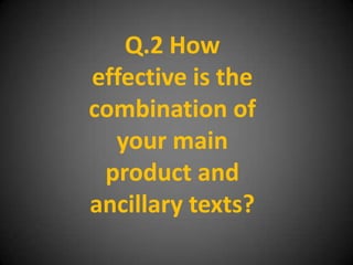 Q.2 How
effective is the
combination of
  your main
 product and
ancillary texts?
 