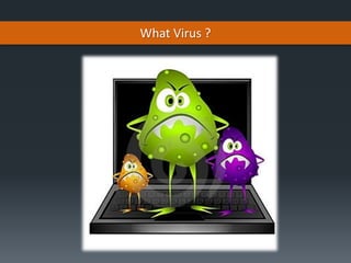 What Virus ?
 