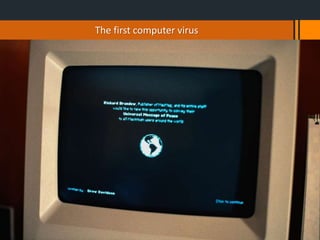 The first computer virus
 