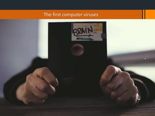 The first computer viruses
 
