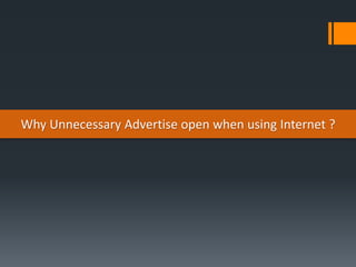 Why Unnecessary Advertise open when using Internet ?
 