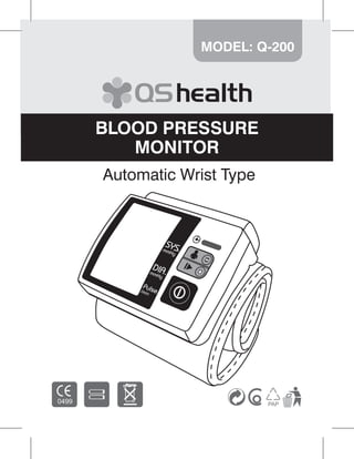 MODEL: Q-200




BLOOD PRESSURE
   MONITOR
Automatic Wrist Type




                           1
 