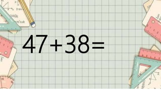 47+38=