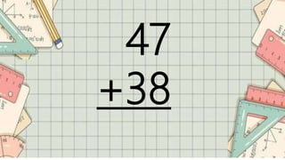 47
+38