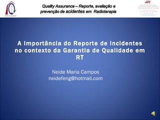 A Importância do Reporte de Incidentes no contexto da Garantia de Qualidade em RT Neide Maria Campos [email_address] 