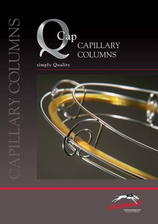 CapCap
simply Quality
CAPILLARY
COLUMNS
CAPILLARYCOLUMNS
 