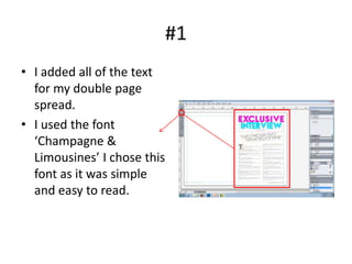 #1
• I added all of the text
  for my double page
  spread.
• I used the font
  ‘Champagne &
  Limousines’ I chose this
  font as it was simple
  and easy to read.
 