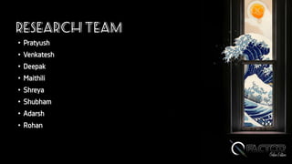 Research team
• Pratyush
• Venkatesh
• Deepak
• Maithili
• Shreya
• Shubham
• Adarsh
• Rohan
 