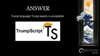 ANSWER
Trump language/ Trump tweets is acceptable.
 