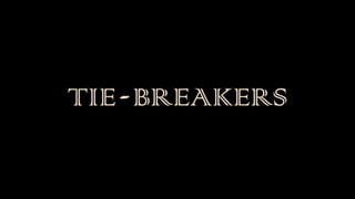 TIE-BREAKERS
 