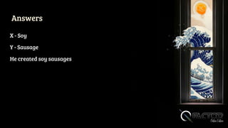 Answers
X - Soy
Y - Sausage
He created soy sausages
 
