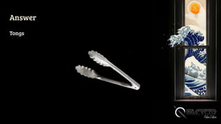 Answer
Tongs
 