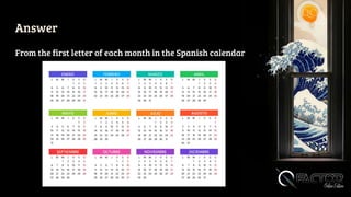 Answer
From the first letter of each month in the Spanish calendar
 