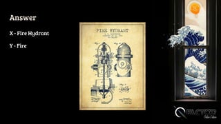 Answer
X - Fire Hydrant
Y - Fire
 
