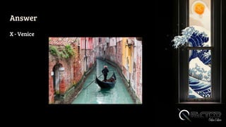 Answer
X - Venice
 