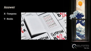 Answer
X - Tampons
Y - Books
 