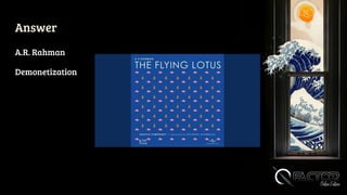 Answer
A.R. Rahman
Demonetization
 