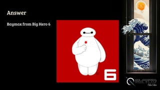 Answer
Baymax from Big Hero 6
 