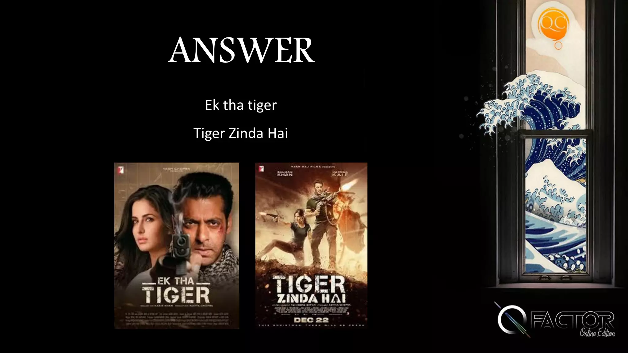 ANSWER
Ek tha tiger
Tiger Zinda Hai
 