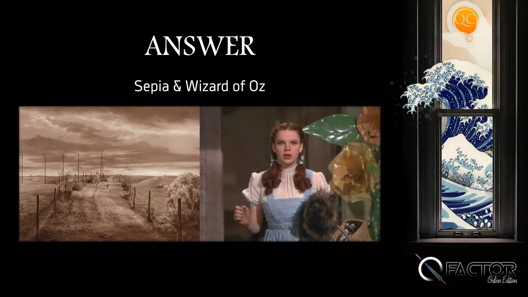 ANSWER
Sepia & Wizard of Oz
 