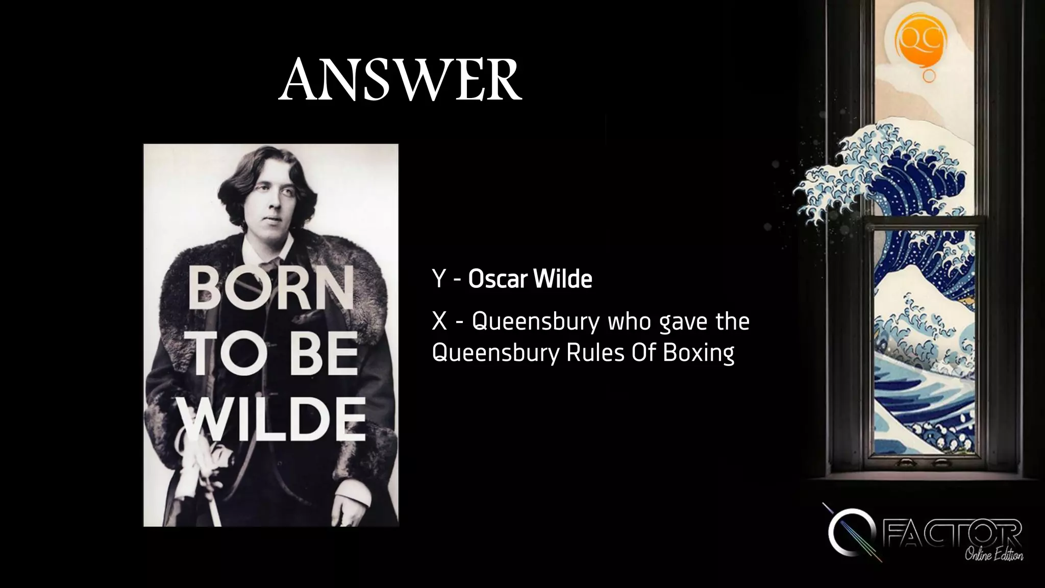 ANSWER
Y - Oscar Wilde
X - Queensbury who gave the
Queensbury Rules Of Boxing
 