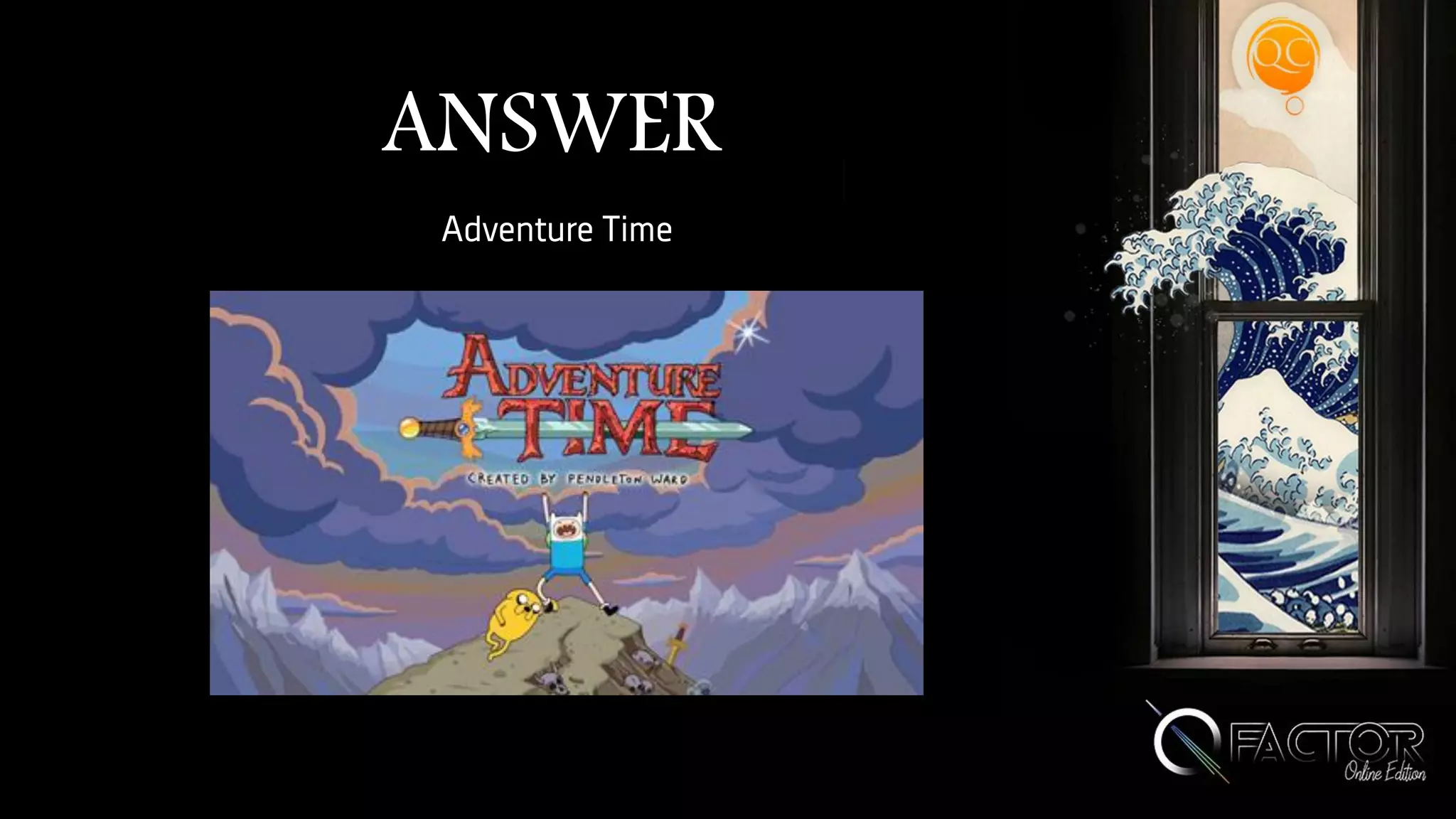 ANSWER
Adventure Time
 