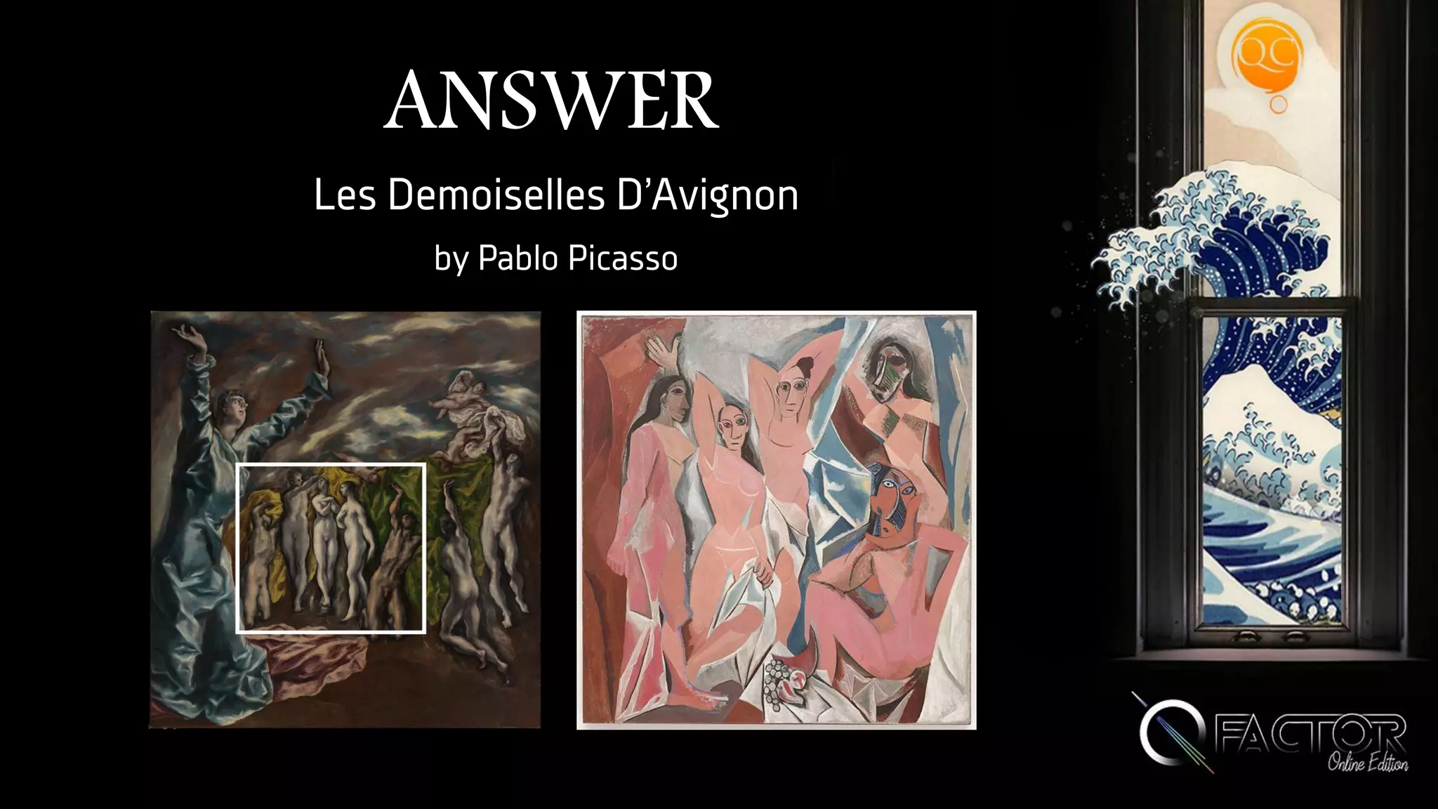 ANSWER
Les Demoiselles D’Avignon
by Pablo Picasso
 