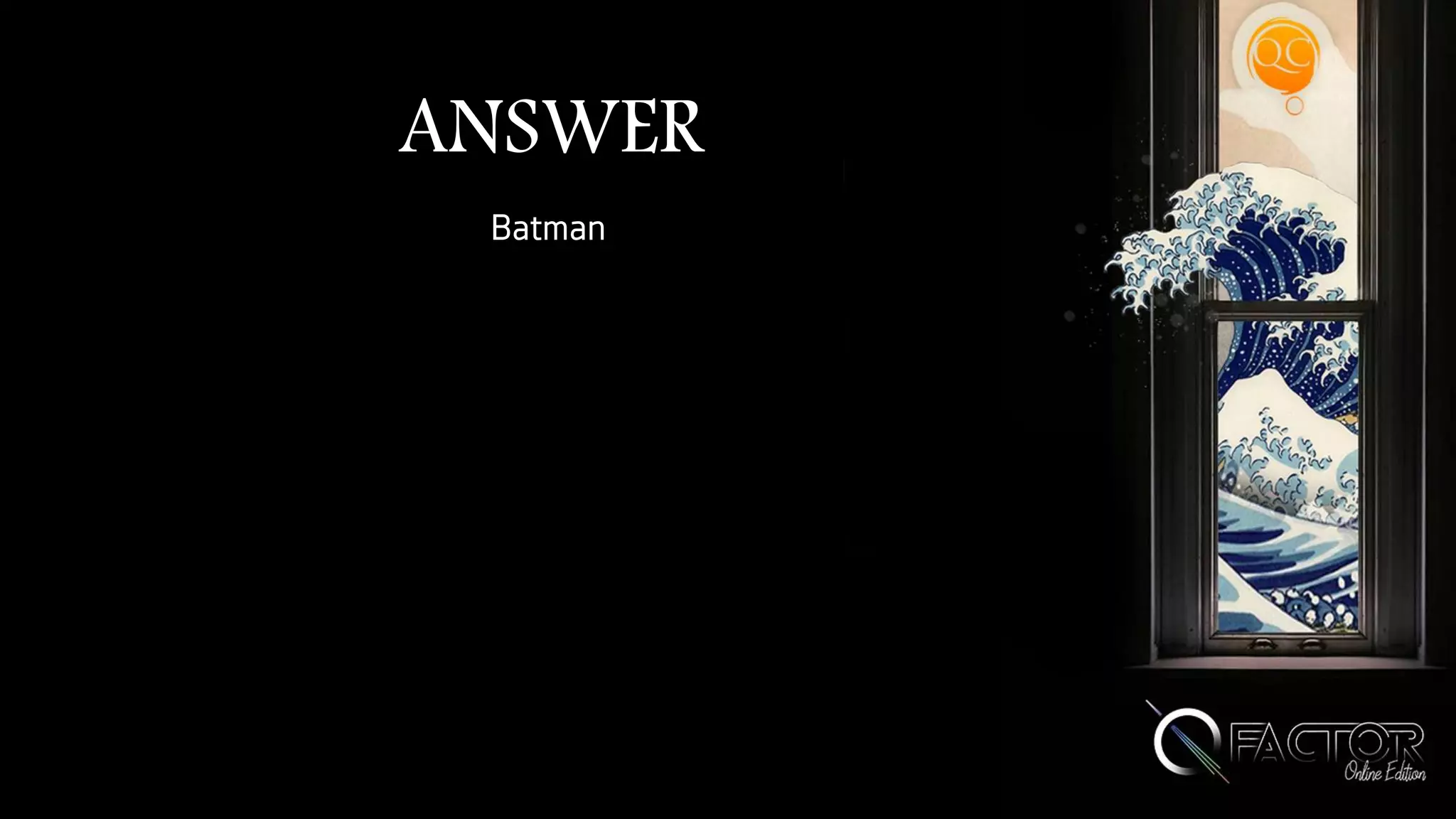 ANSWER
Batman
 