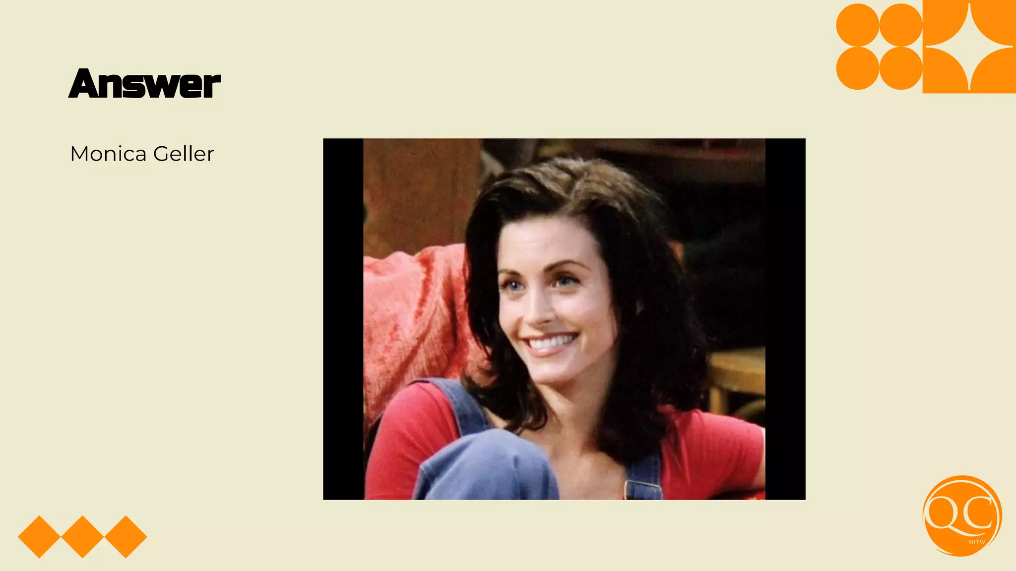 Answer
Monica Geller
 