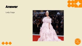 Answer
Lady Gaga
 