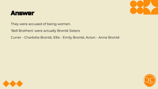 Answer
They were accused of being women.
'Bell Brothers' were actually Brontë Sisters
Currer - Charlotte Brontë, Ellis - Emily Brontë, Acton - Anne Brontë
 