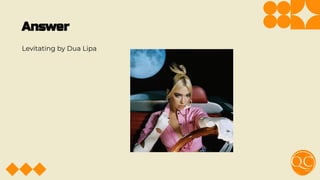 Answer
Levitating by Dua Lipa
 