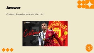 Answer
Cristiano Ronaldo’s return to Man Utd
 