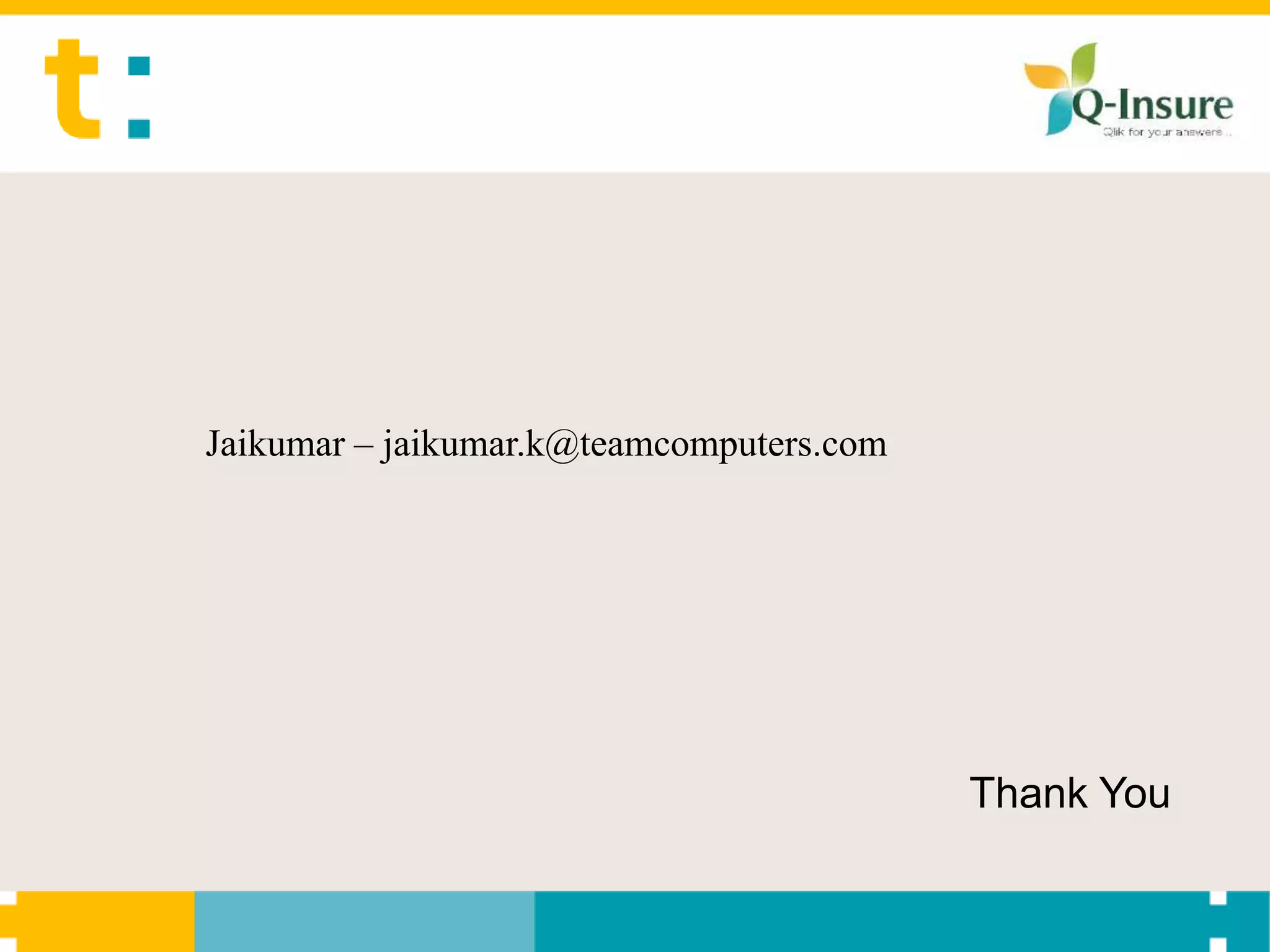 Jaikumar – jaikumar.k@teamcomputers.com




                                          Thank You
 
