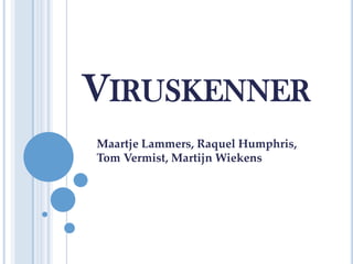 Viruskenner Maartje Lammers, RaquelHumphris, Tom Vermist, Martijn Wiekens 
