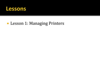    Lesson 1: Managing Printers
 