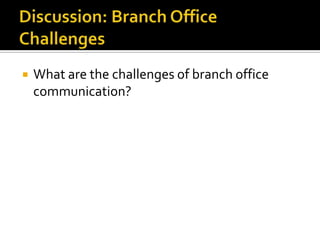    What are the challenges of branch office
    communication?
 