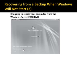 Choosing to repair your computer from the
Windows Server 2008 DVD
 