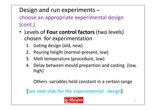 Prepare for DOE- Who is Taguchi? 
•Dr. in Engineering and Statistics, renowned Quality Guru – Deming award 3 times, Blue Ribbon Award from the Emperor of Japan ,Stewart Medal from the ASQC 
• Concepts: Quality Engineering , Robust design, parameter design, Taguchi DOE 
• Developed a earlier method for doing DOE ( first developed by R.Fisher 1935) 
•Used extensively in Japan since 1960s, became popular in US since 1980 and in India 
31  