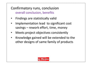 Analyze results – data analysis 
•By studying the output we can see: 
1.To what extent each factor has influence 
2.which levels of the factors are better 
•Typical outputs in the next 3 slides [only information on for sand mark type of defect is shown in this presentation] 
46  