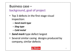 Background, Business case Schematic process flow 
10 
1st stage inspection, defect detection & repair  