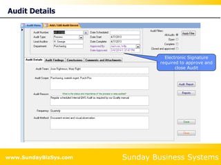 Sunday Business Systems
www.SundayBizSys.com
Audit Details
Electronic Signature
required to approve and
close Audit
 