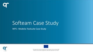 This project has received funding from the European Union’s Horizon 2020
research and innovation programme under grant agreement No 732253.
Softeam Case Study
WP5 : Modelio Toolsuite Case Study
 
