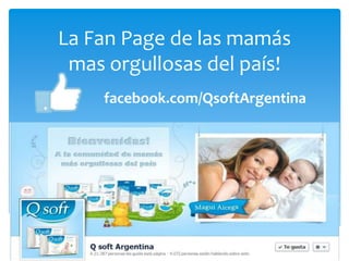 La Fan Page de las mamás
 mas orgullosas del país!
    facebook.com/QsoftArgentina
 